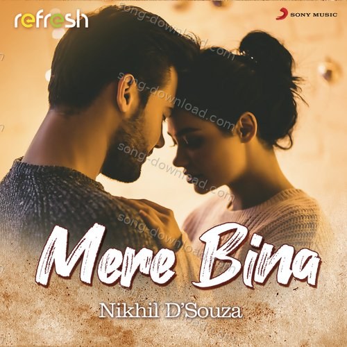 Mere Bina (Refresh Version) Nikhil D'souza MP3 Download